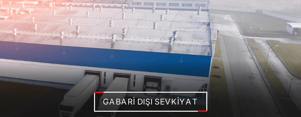 Adana Gabari Dışı Lojistik Firmaları
