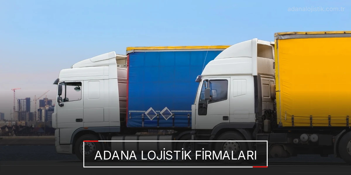İstanbul Adana Lojistik Hızlı Teslimat ve Güvenli Depolama