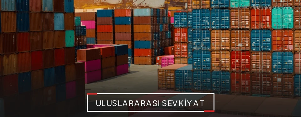Adana Uluslararası Karayolu Lojistik Firmaları